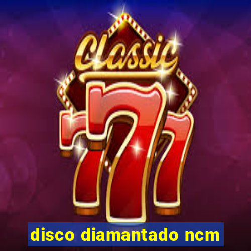 disco diamantado ncm