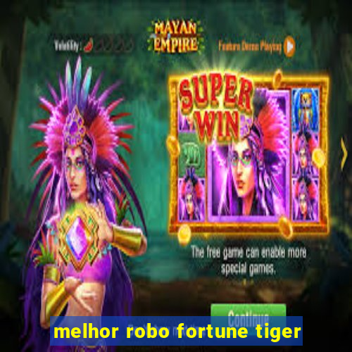 melhor robo fortune tiger