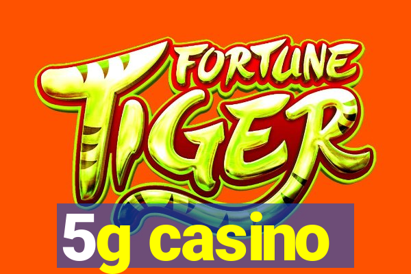 5g casino