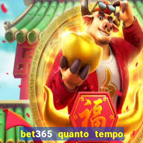 bet365 quanto tempo demora o saque