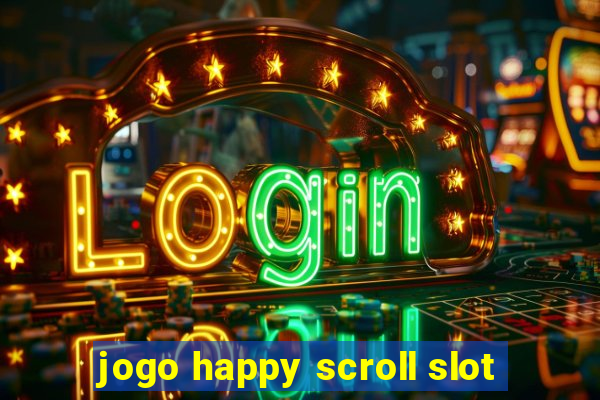 jogo happy scroll slot