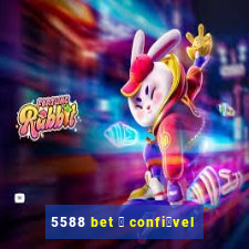 5588 bet 茅 confi谩vel