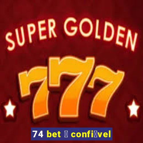 74 bet 茅 confi谩vel