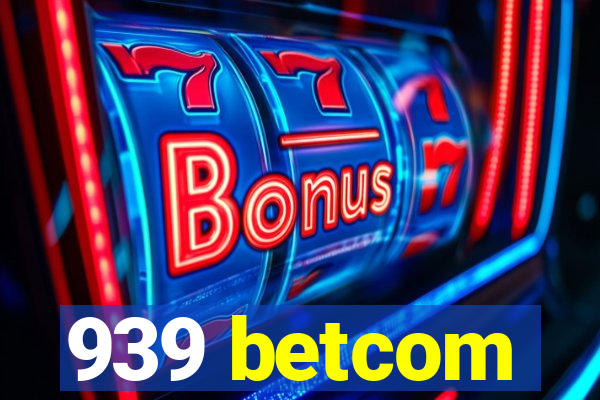 939 betcom