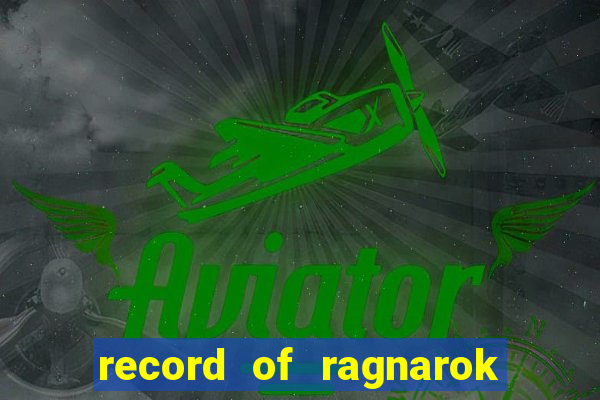 record of ragnarok 3 temporada ep 1