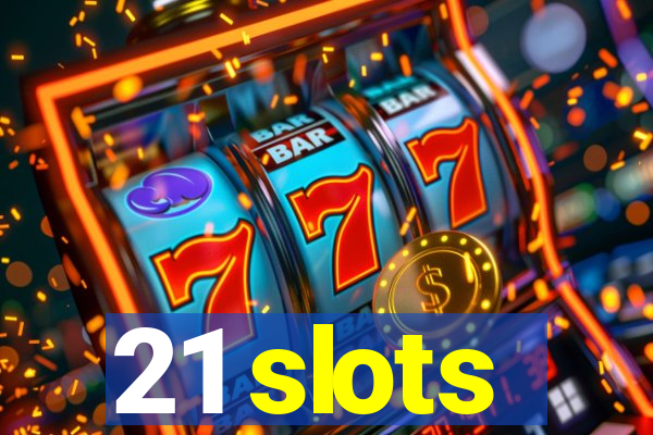 21 slots