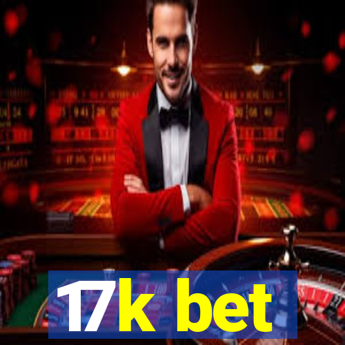 17k bet