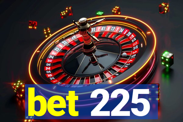 bet 225