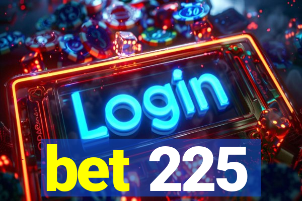 bet 225