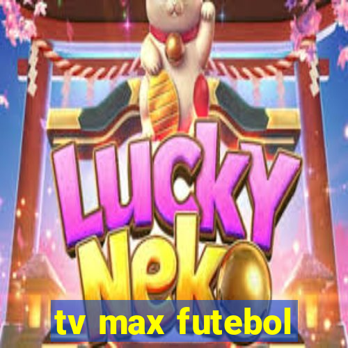 tv max futebol