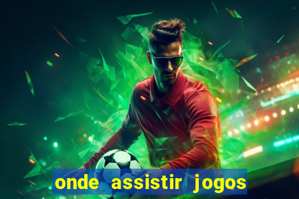 onde assistir jogos champions hoje