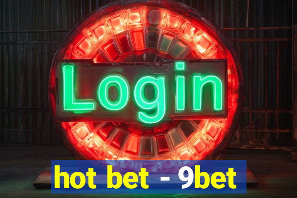 hot bet - 9bet