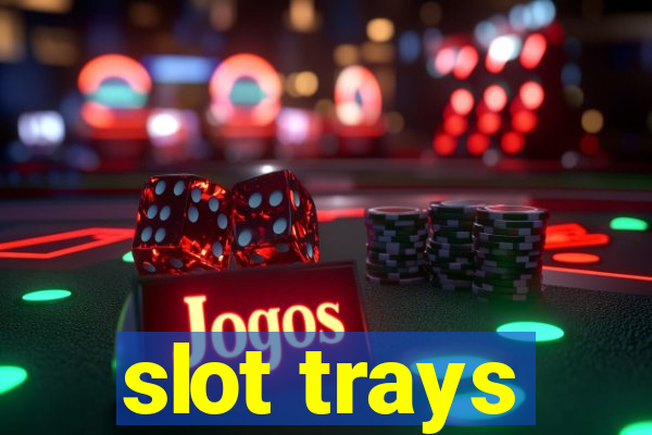 slot trays