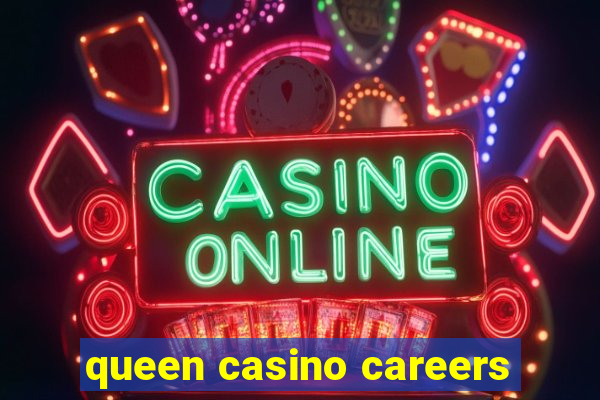 queen casino careers