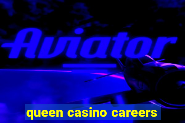 queen casino careers