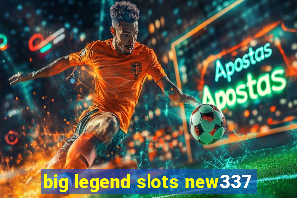 big legend slots new337