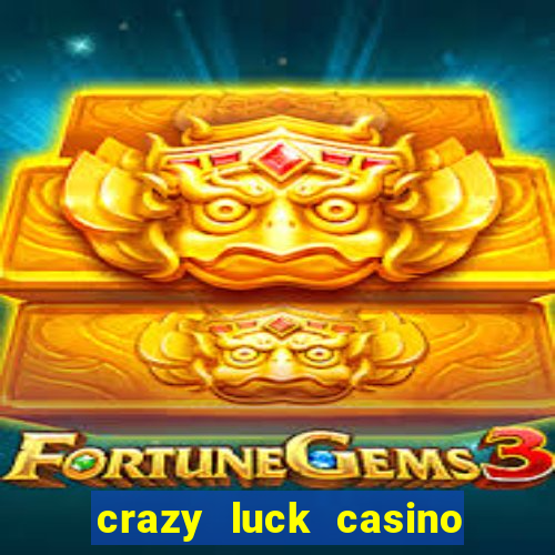 crazy luck casino no deposit bonus 2024