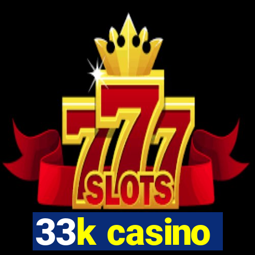 33k casino