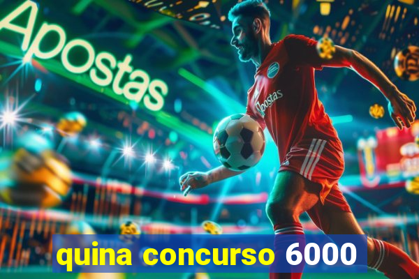 quina concurso 6000