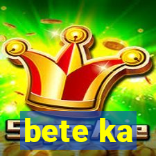 bete ka