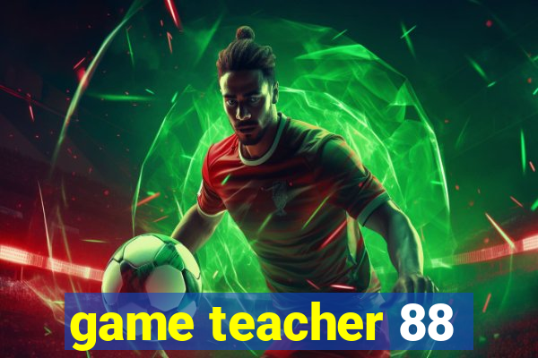 game teacher 88