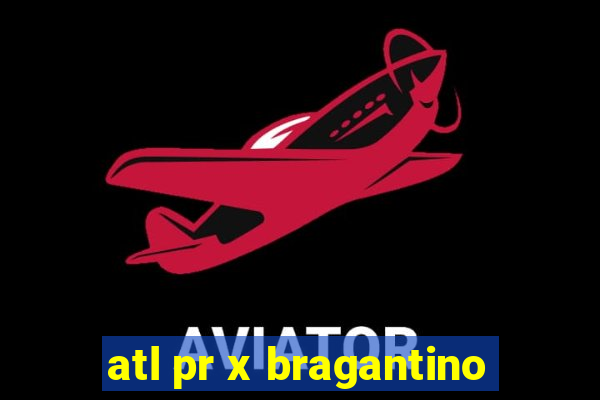 atl pr x bragantino