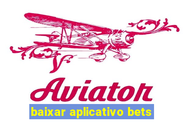 baixar aplicativo bets