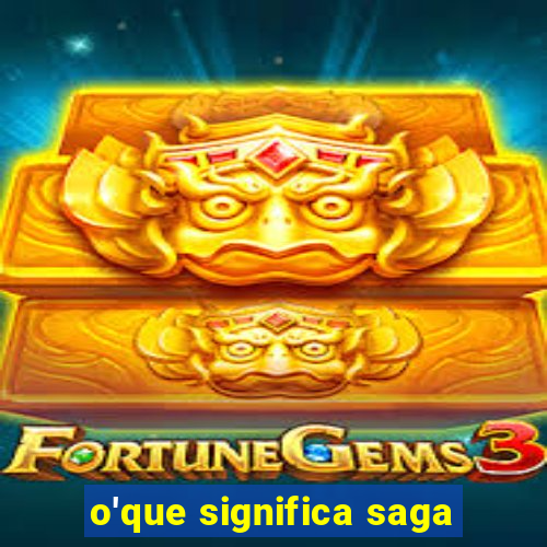 o'que significa saga