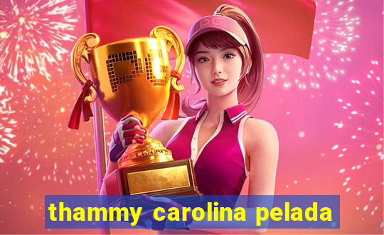 thammy carolina pelada