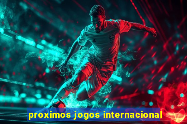 proximos jogos internacional