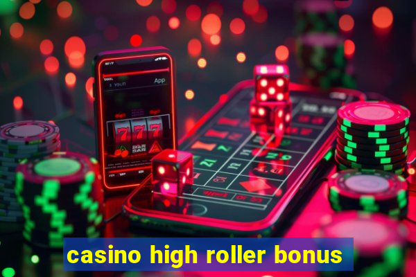 casino high roller bonus