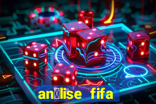 an谩lise fifa bet365 gr谩tis