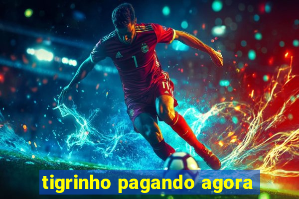 tigrinho pagando agora