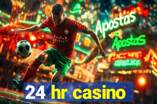 24 hr casino