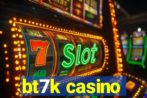 bt7k casino