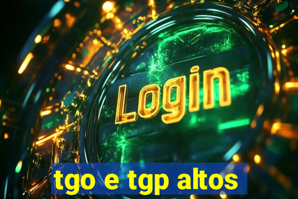 tgo e tgp altos