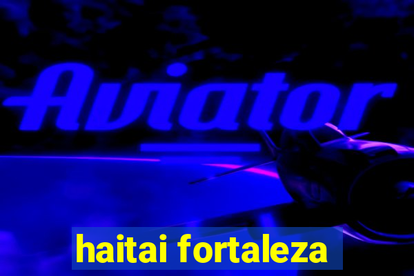 haitai fortaleza