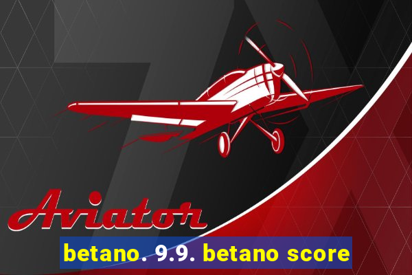 betano. 9.9. betano score