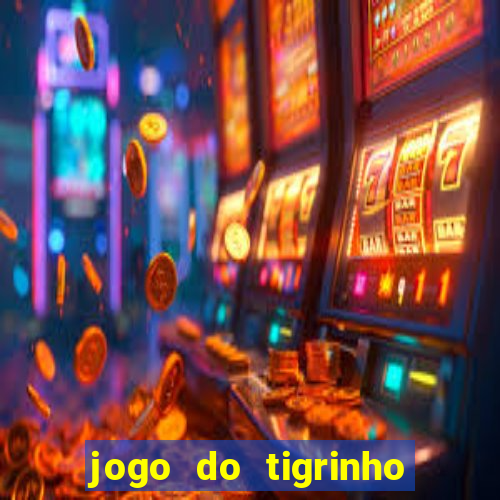 jogo do tigrinho que da bonus no cadastro