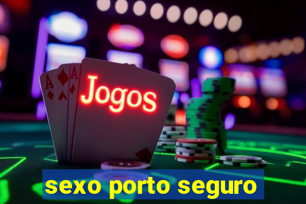 sexo porto seguro