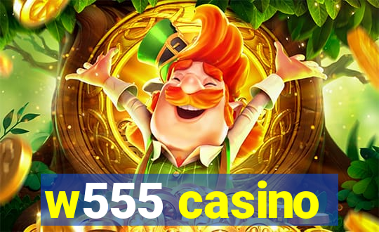 w555 casino