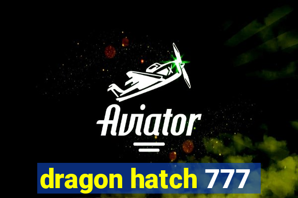 dragon hatch 777