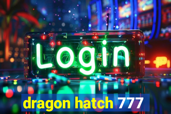 dragon hatch 777