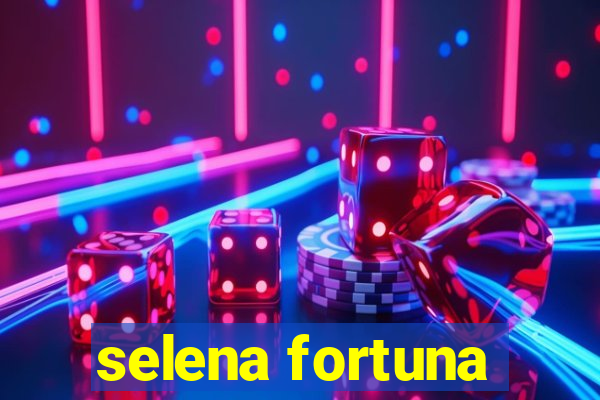 selena fortuna