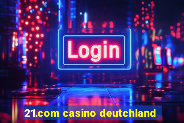 21.com casino deutchland