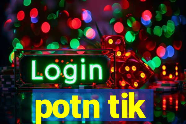 potn tik