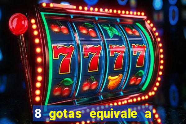 8 gotas equivale a quantos ml