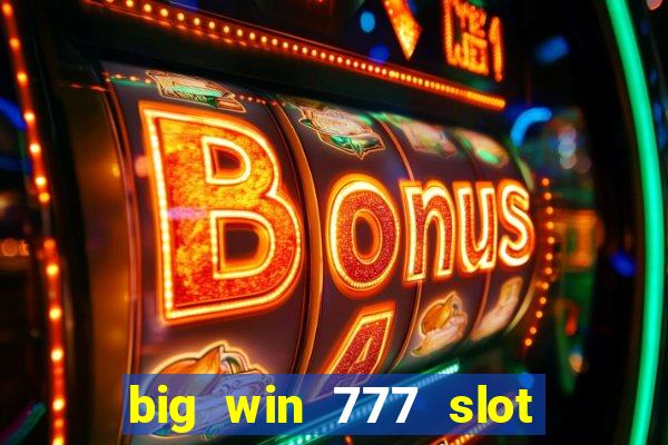 big win 777 slot online real money