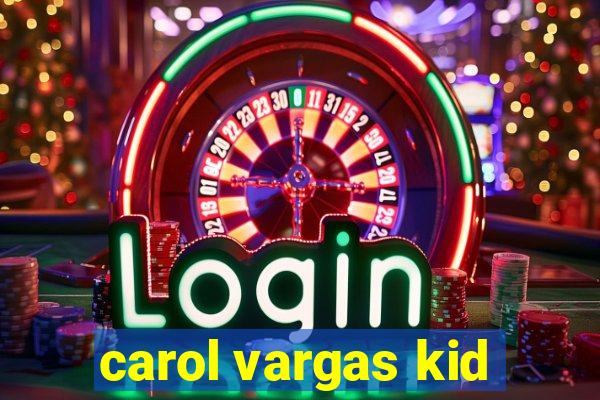 carol vargas kid