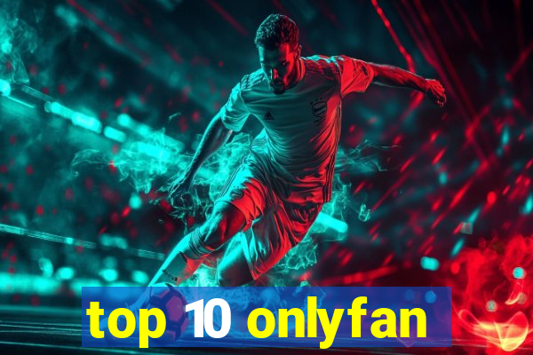 top 10 onlyfan